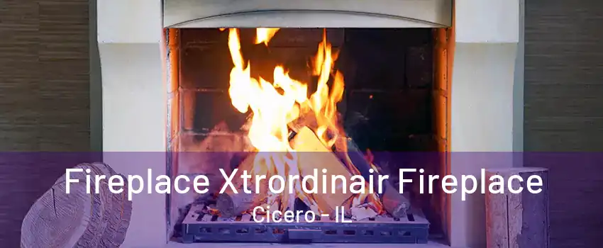 Fireplace Xtrordinair Fireplace Cicero - IL